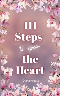 Front cover_111 Steps to open the Heart