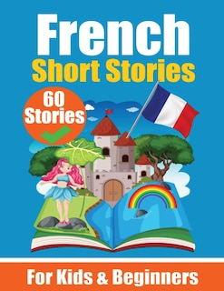 Front cover_60 Short Stories in French A Dual-Language Book in English and French