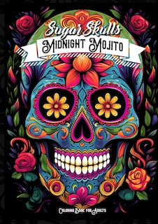 Front cover_Midnight Mojito Sugar Skulls Coloring Book for Adults