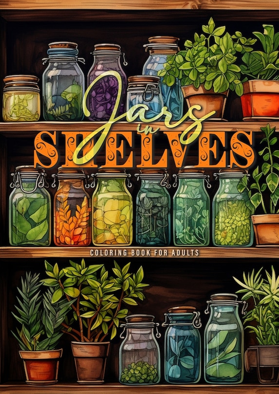 Jars in Shelves Grayscale Coloring Book for Adults: Jars Coloring Book for Adults Shelf coloring book Food Vegetables FruitsA452P