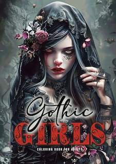 Gothic Girls Coloring Book for Adults: Horror Grayscale Coloring Book Gothic Coloring Book for Adults Skulls, Roses, Crosses