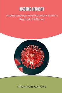 Couverture_Decoding diversity Understanding Novel Mutations in HIV-1 Rev and LTR Genes