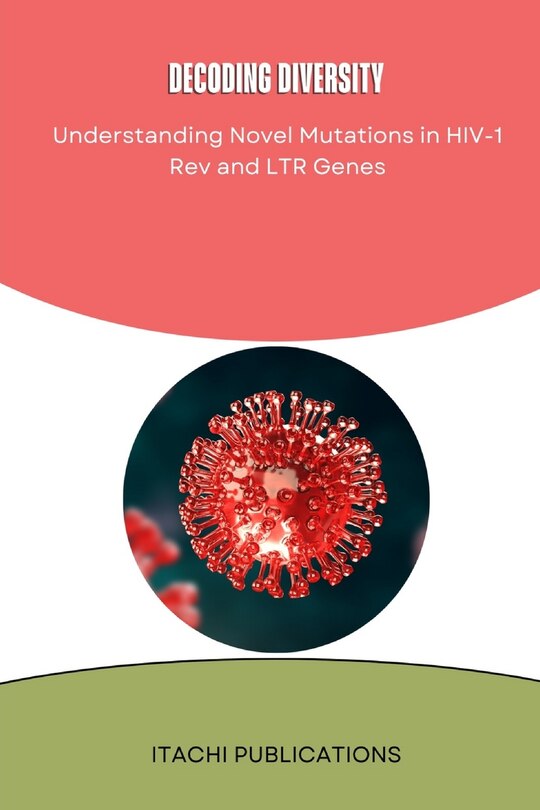 Couverture_Decoding diversity Understanding Novel Mutations in HIV-1 Rev and LTR Genes