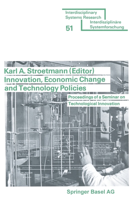 Innovation, Economic Change and Technology Policies: Proceedings of a Seminar on Technological Innovation held in Bonn, Federal Republic of Germany, Apr