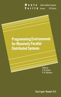 Programming Environments for Massively Parallel Distributed Systems: Working Conference of the Ifip Wg 10.3, April 25-29, 1994