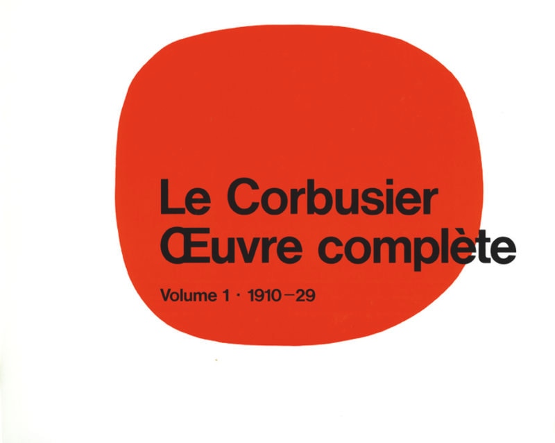 Le Corbusier - Œuvre complète Volume 1: 1910-1929: Volume 1: 1910-1929