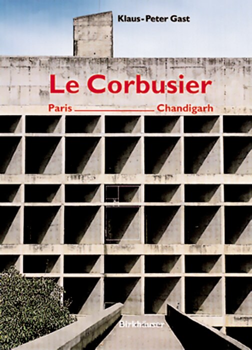 Le Corbusier, Paris - Chandigarh