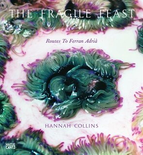 Couverture_Hannah Collins: The Fragile Feast, Routes to Ferran Adrià