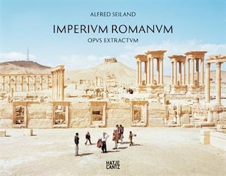 Alfred Seiland: Imperium Romanum Opus Magnum