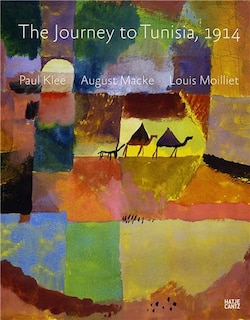 Front cover_Paul Klee, August Macke, Louis Moilliet: The Journey to Tunisia 1914