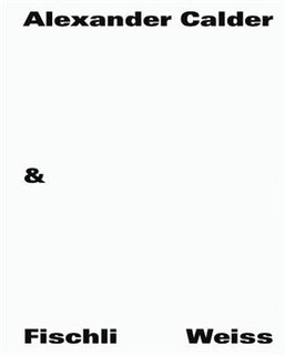 Couverture_Alexander Calder & Fischli / Weiss