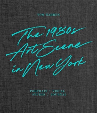Front cover_Tom Warren: The 1980s Art Scene In New York
