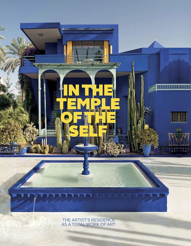 Front cover_In The Temple Of The Self: The Artist's Residence As A Total Work Of Art