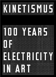 Front cover_Kinetismus: 100 Years Of Electricity In Art