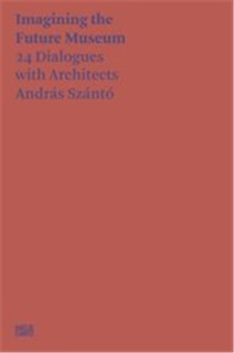 Couverture_Imagining the Future Museum: 21 Dialogues with Architects