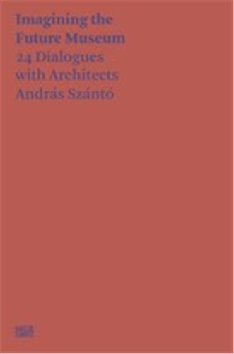 Couverture_Imagining the Future Museum: 21 Dialogues with Architects