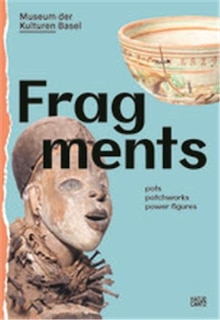 Front cover_Fragments: Pots, Patchworks, Power Figures