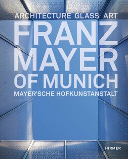 Franz Mayer Of Munich: Architecture, Glass, Art