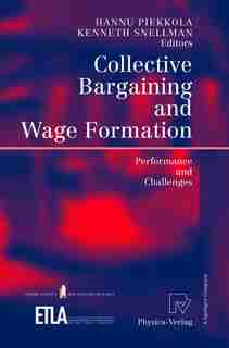 Collective Bargaining and Wage Formation: Performance and Challenges by Hannu Piekkola