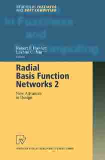 Radial Basis Function Networks 2: New Advances in Design by Robert J. Howlett