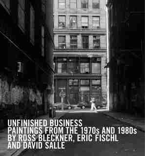 Unfinished Business: Paintings From The 1970s And 1980s By Ross Bleckner, Eric Fischl And David Salle by David Pagel