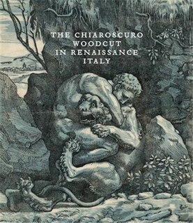 The Chiaroscuro Woodcut In Renaissance Italy