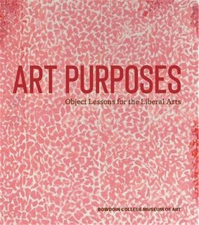 Art Purposes: Object Lessons For The Liberal Arts