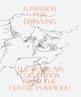 A Passion For Drawing: The Guerlain Collection From The Centre Pompidou