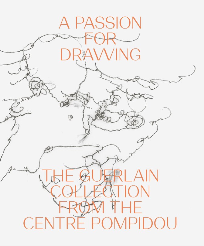 A Passion For Drawing: The Guerlain Collection From The Centre Pompidou