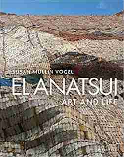 El Anatsui: Art And Life by Susan M. Vogel