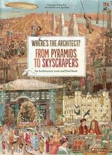 Where's The Architect: From Pyramids To Skyscrapers. An Architecture Look And Find Book