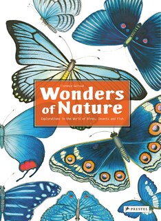 Wonders Of Nature: Explorations In The World Of Birds, Insects And Fish