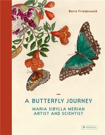 A Butterfly Journey: Maria Sibylla Merian. Artist And Scientist