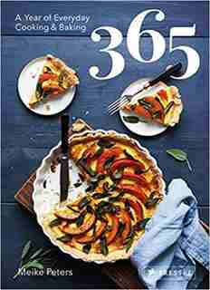 365: A Year Of Everyday Cooking And Baking: A Year Of Everyday Cooking And Baking by Meike Peters