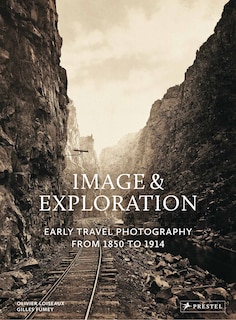 IMAGE & EXPLORATION: Early Travel Photography from 1850 to 1914