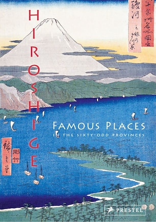 Hiroshige: Famous Places In The Sixty-odd Provinces