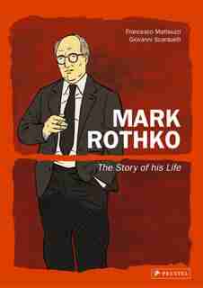 Mark Rothko: The Story Of His Life by Francesco Matteuzzi