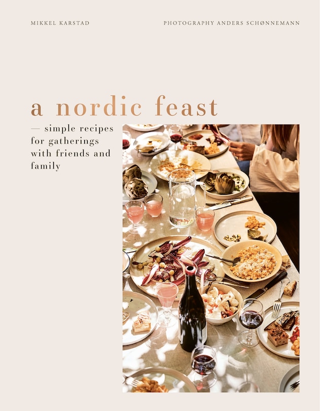 A Nordic Feast: Simple Recipes for Gatherings with Friends and Family