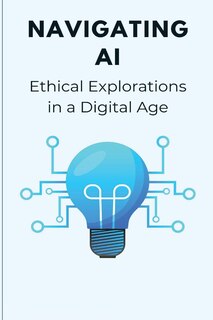 Front cover_Navigating AI Ethical Explorations in a Digital Age