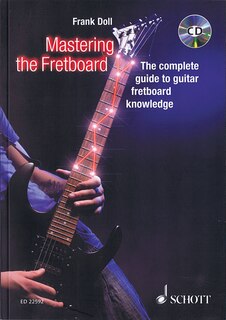 Mastering The Fretboard: Harmonics, Fretboard-knowledge, Scales And Chords For Guitarists