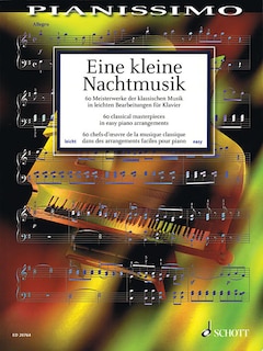 Eine Kleine Nachtmusik - 60 Classical Masterpieces In Easy Piano Arrangements: Pianissimo Series