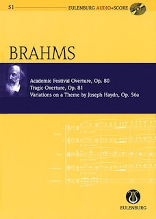 Academic Festival Overture, Op.80 Tragic Overture, Op.81 Variations on a Theme by Haydn, Op.56a: Eulenburg Audio+Score Study Score/CD
