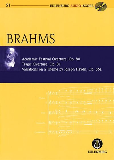 Academic Festival Overture, Op.80 Tragic Overture, Op.81 Variations on a Theme by Haydn, Op.56a: Eulenburg Audio+Score Study Score/CD