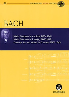 Violin Concerto in A minor Violin Concerto in E Major Concerto for Two Violins in D minor: Eulenburg Audio+Score Series, Vol. 52 Study Score/CD Pack