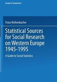 Statistical Sources for Social Research on Western Europe 1945-1995: A Guide to Social Statistics