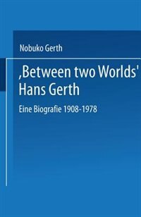 Couverture_Between Two Worlds Hans Gerth