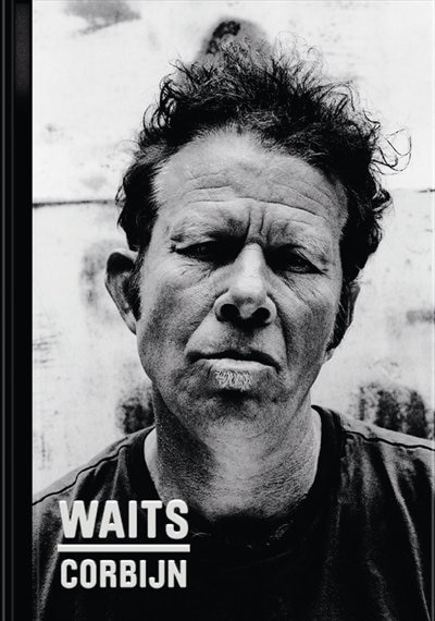 Anton Corbijn / Tom Waits '77-'11: '77-'11