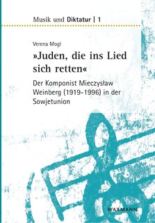 Front cover_Juden, die ins Lied sich retten - der Komponist Mieczyslaw Weinberg (1919-1996) in der Sowjetunion