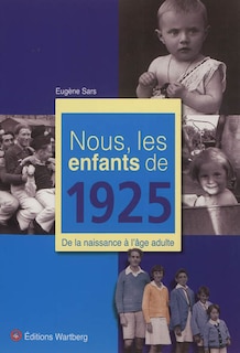 Front cover_Nous, les enfants de 1925 : de la naissance à l'âge adulte