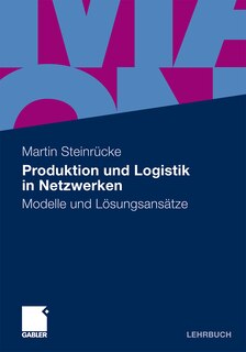 Produktion Und Logistik in Netzwerken: Modelle Und L Sungsans Tze
